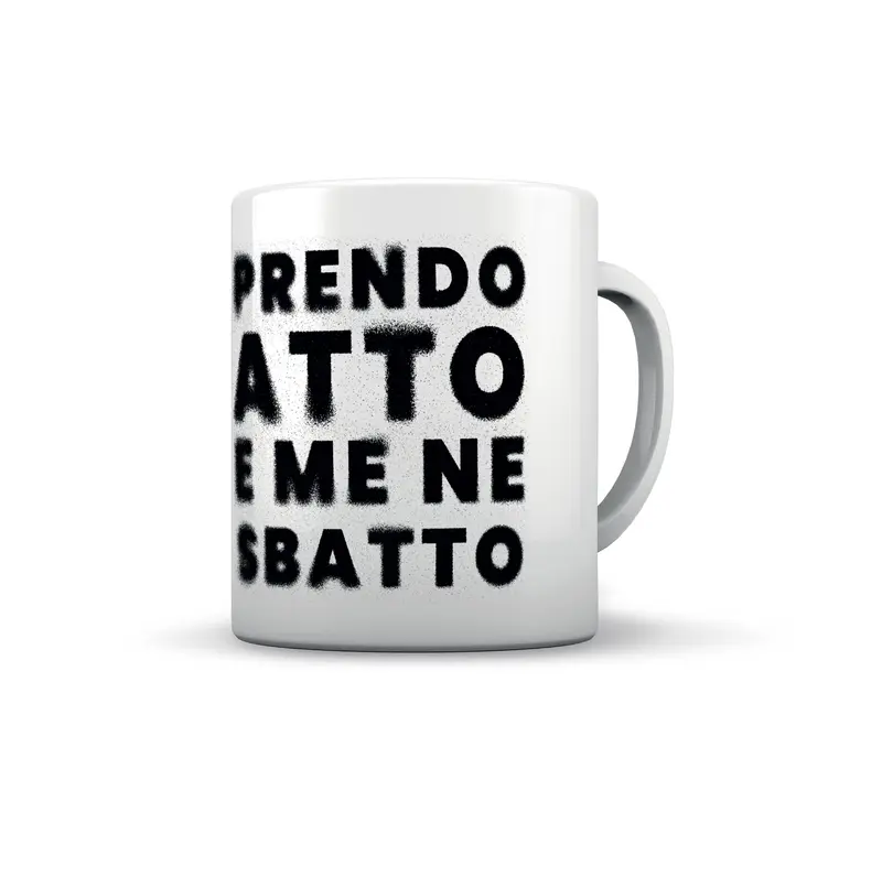 TAZZA PRENDO ATTO E ME NE SBATTO