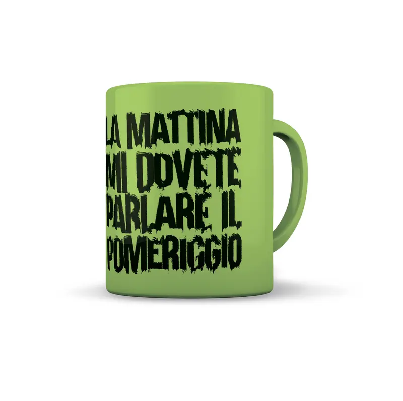 TAZZA VERDE LA MATTINA MI DOVETE PARLARE ....